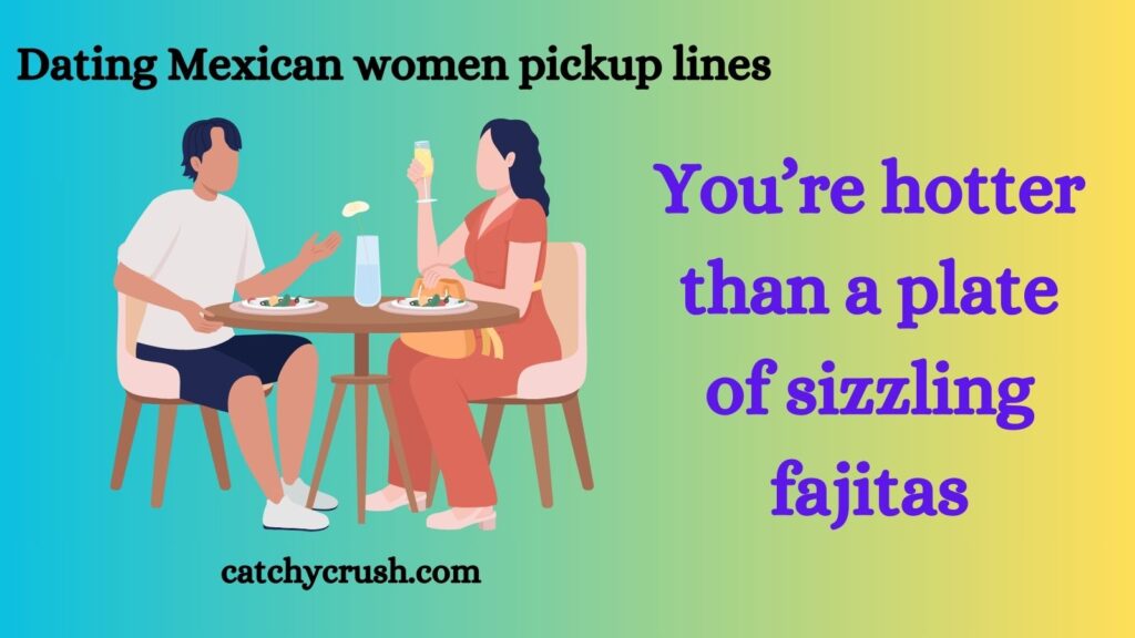 Dating Mexican women pickup lines