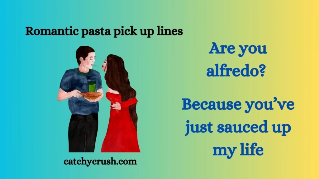 Romantic pasta pick up lines