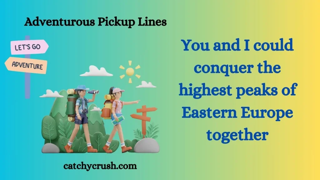 Adventurous Pickup Lines