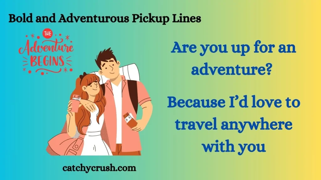 Bold and Adventurous Pickup Lines