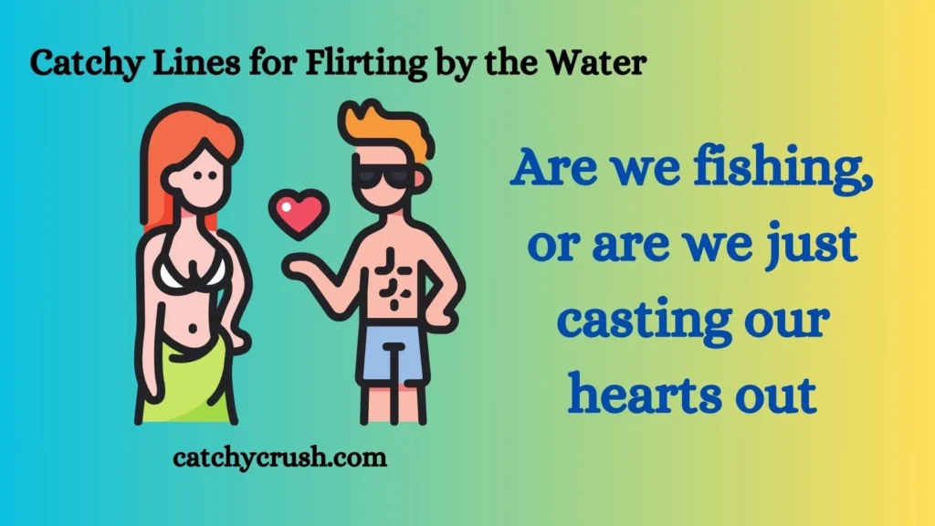 Catchy Lines for Flirting by the Water