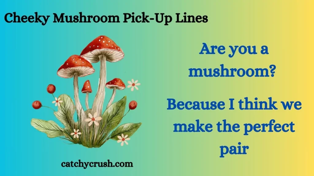 Cheeky Mushroom Pick Up Lines