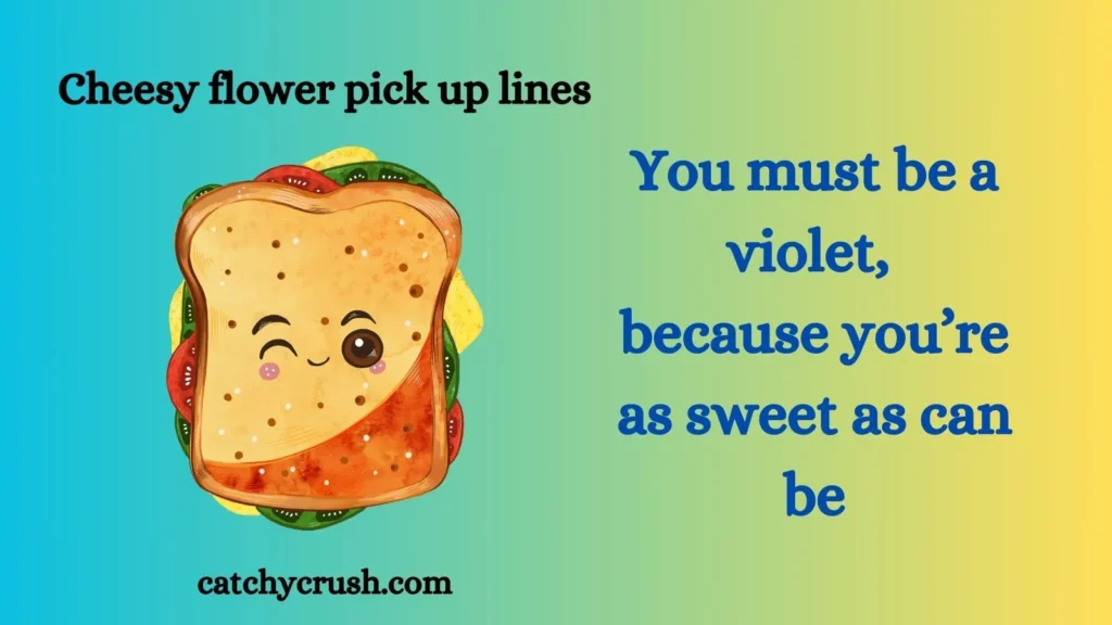 Cheesy flower pick up lines