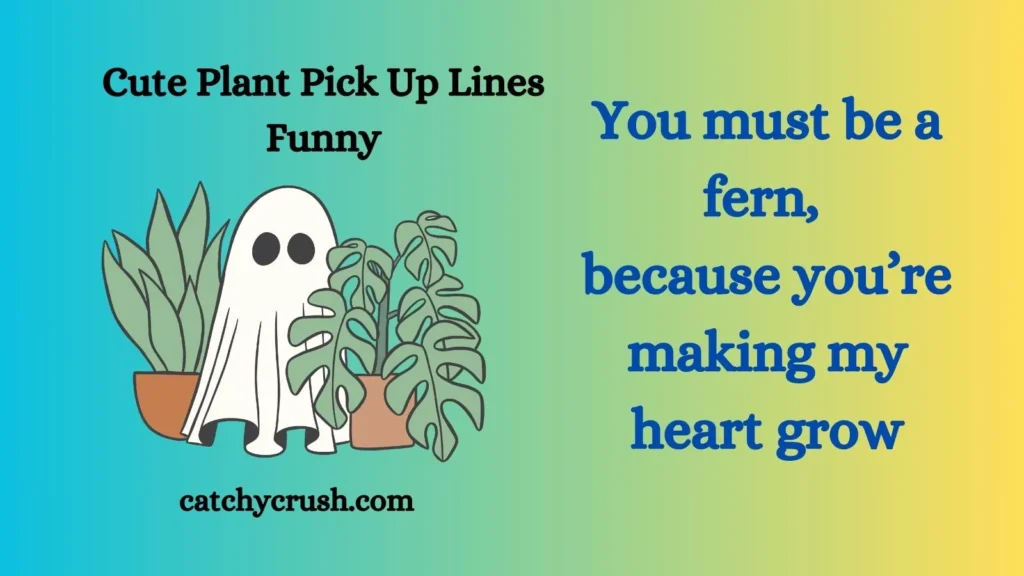 Cute Plant Pick Up Lines Funny