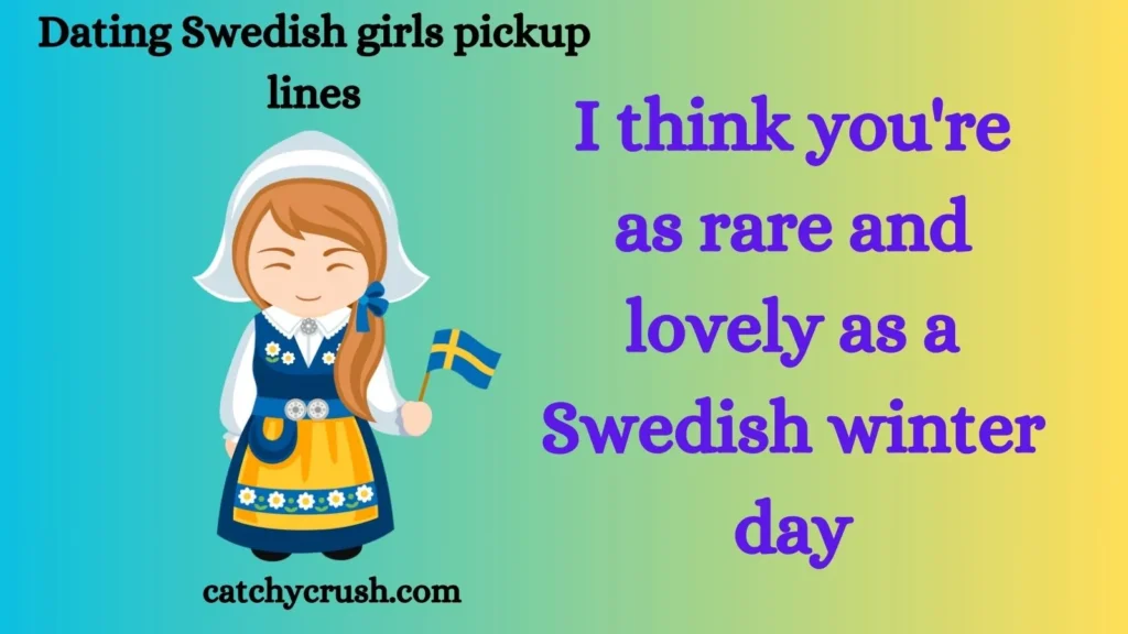 Dating Swedish girls pickup lines