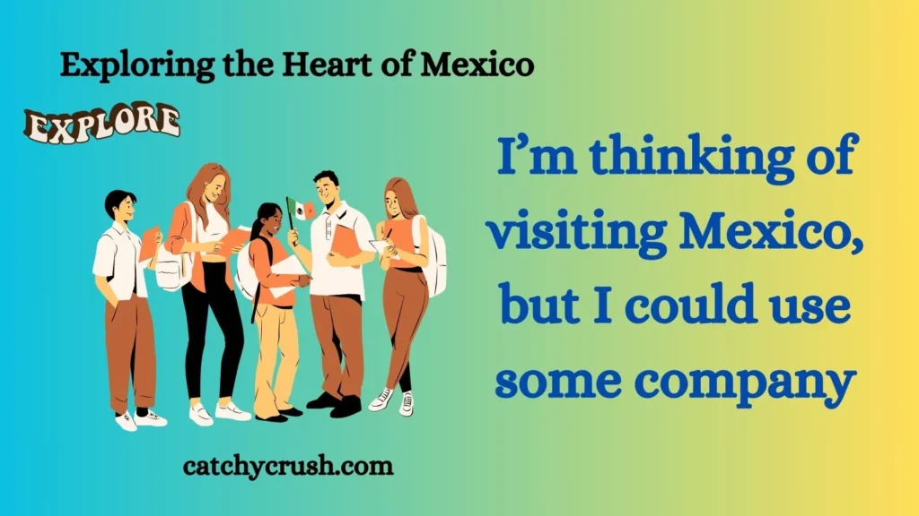 Exploring the Heart of Mexico