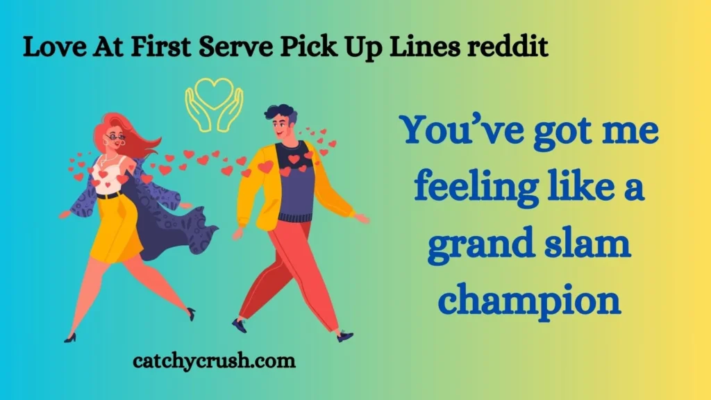 Love At First Serve Pick Up Lines reddit