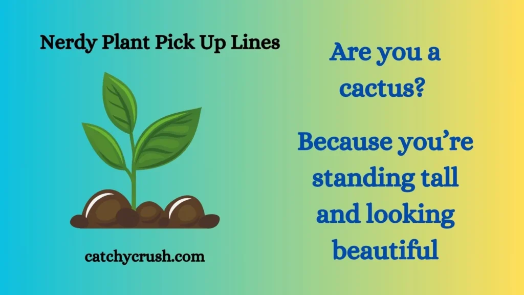 Nerdy Plant Pick Up Lines