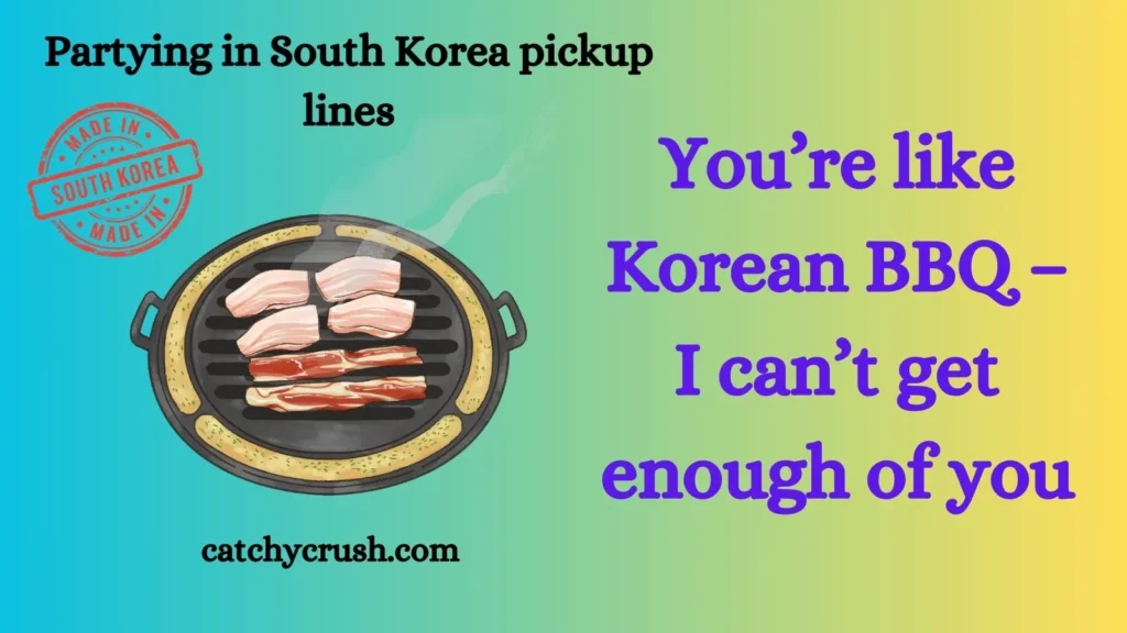 Partying in South Korea pickup lines