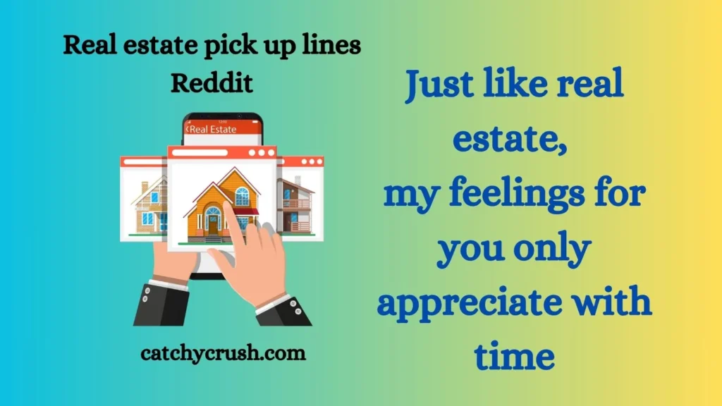 Real estate pick up lines Reddit