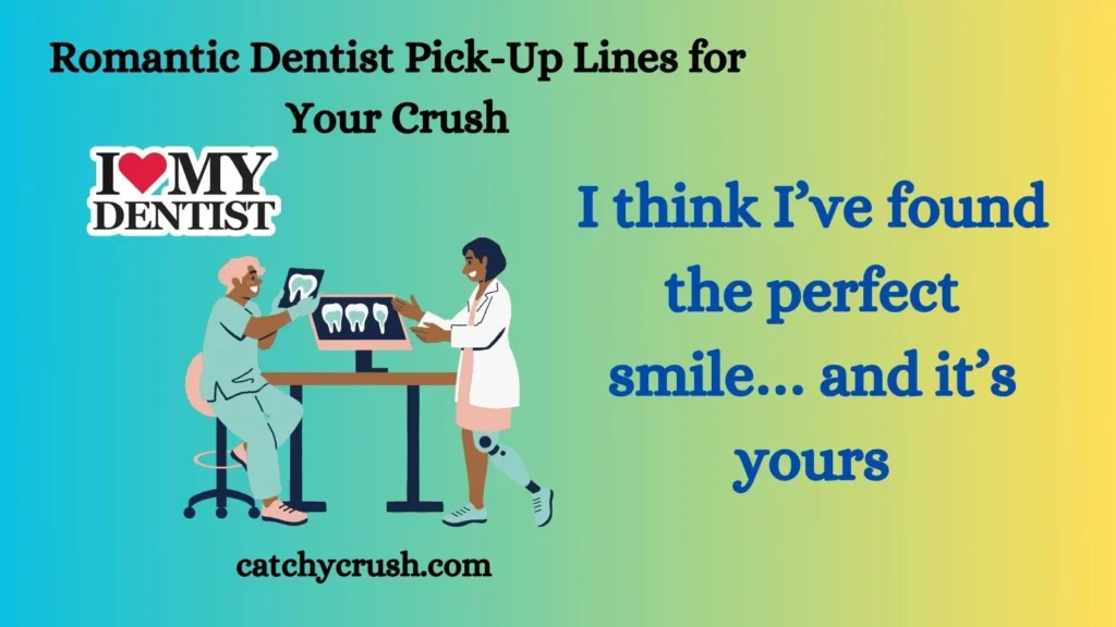 Romantic Dentist Pick Up Lines 