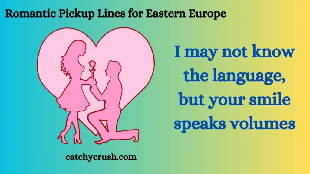 Romantic Pickup Lines for Eastern Europe