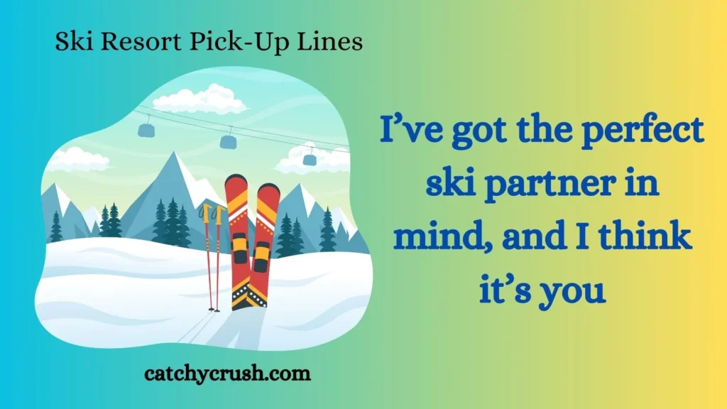 Ski Resort Pick-Up Lines