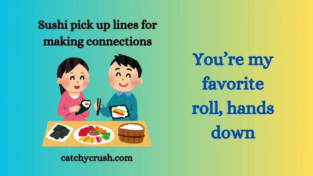 Sushi pick up lines for making connections