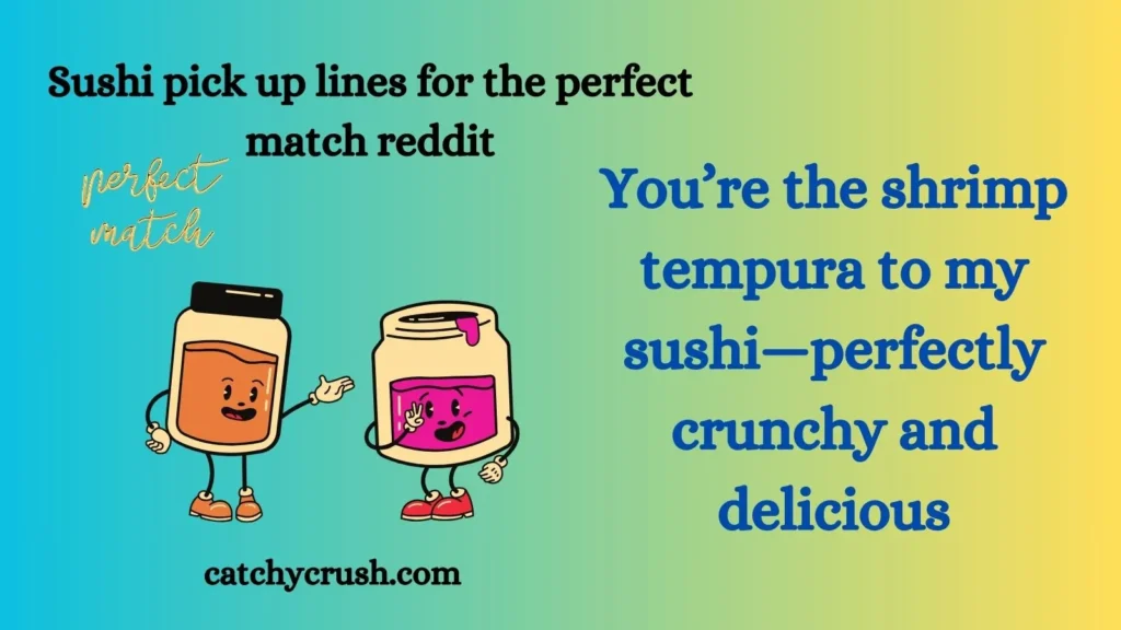 Sushi pick up lines for the perfect match reddit