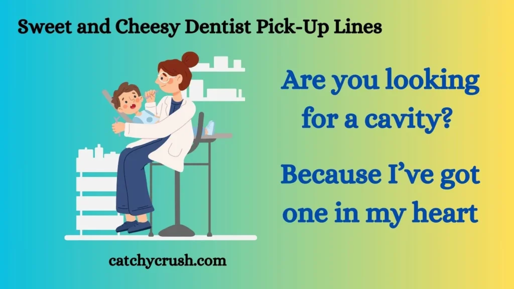 Sweet and Cheesy Dentist Pick Up Lines