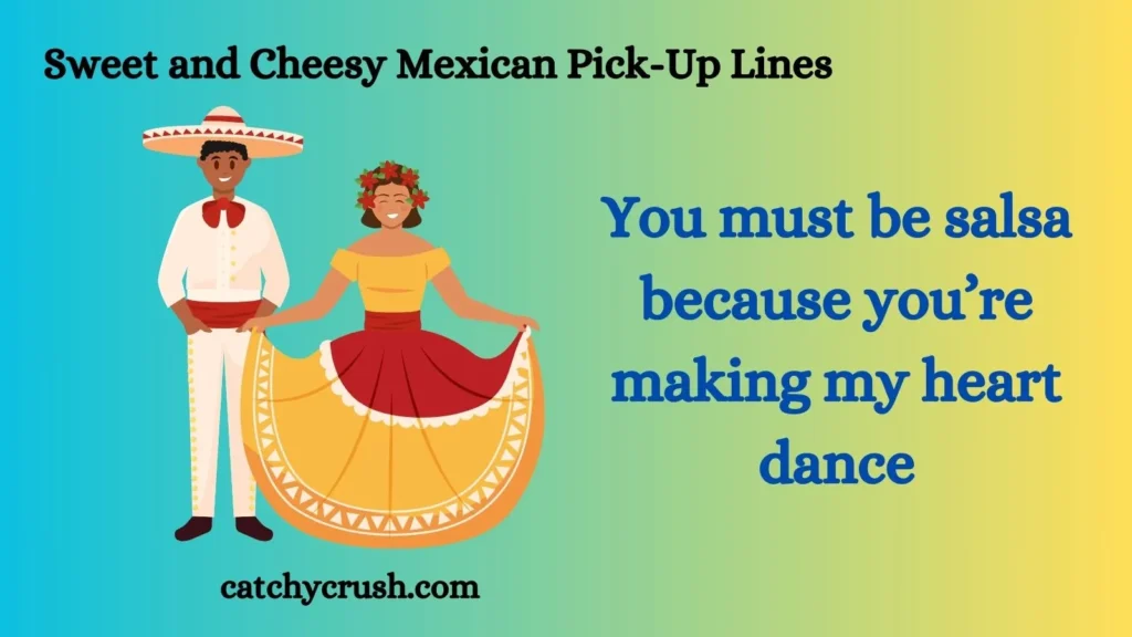 Sweet and Cheesy Mexican Pick-Up Lines