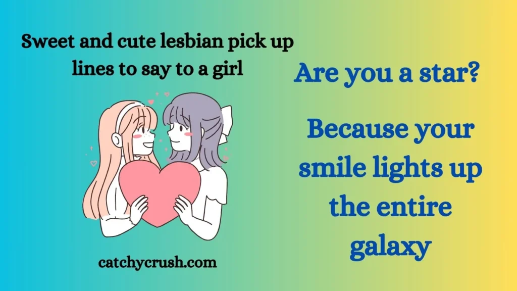 Sweet and cute lesbian pick up lines to say to a girl