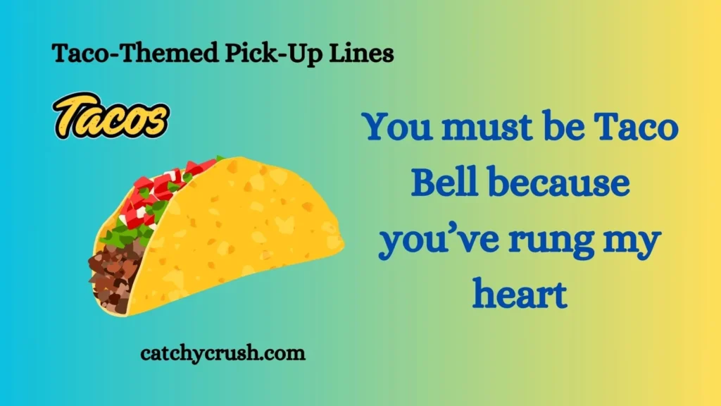 Taco-Themed Pick-Up Lines