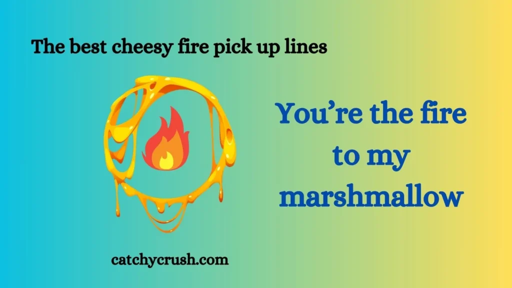 Cheesy Fire Pick Up Lines