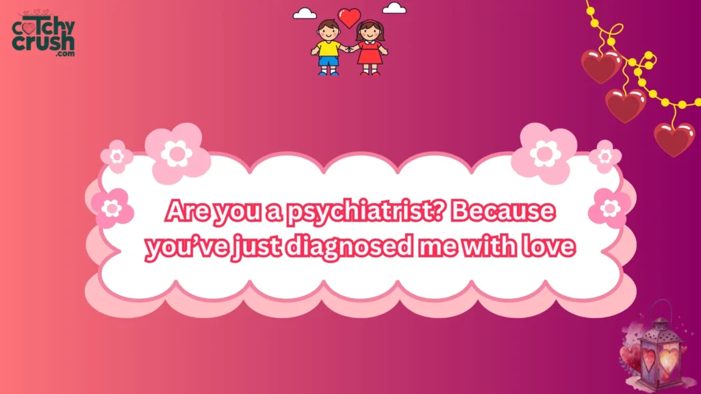 Psychiatrist Pick Up Lines