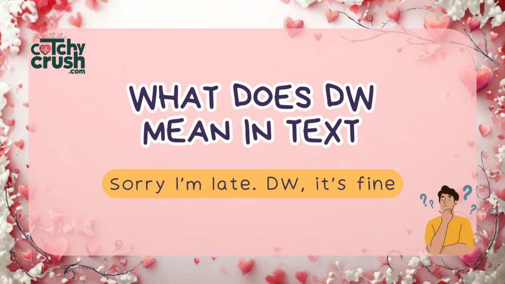 What Does DW Mean in Text? (Quick Answer) 
