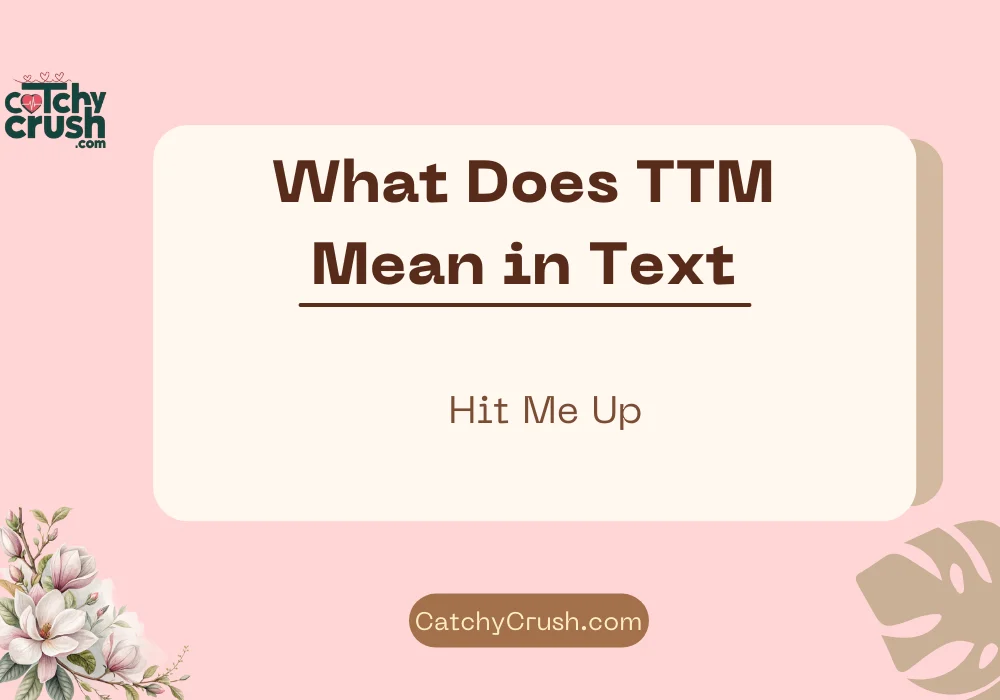 What Does TTM Mean in Text? (Quick Answer